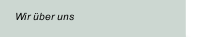 Wir &uuml;ber uns